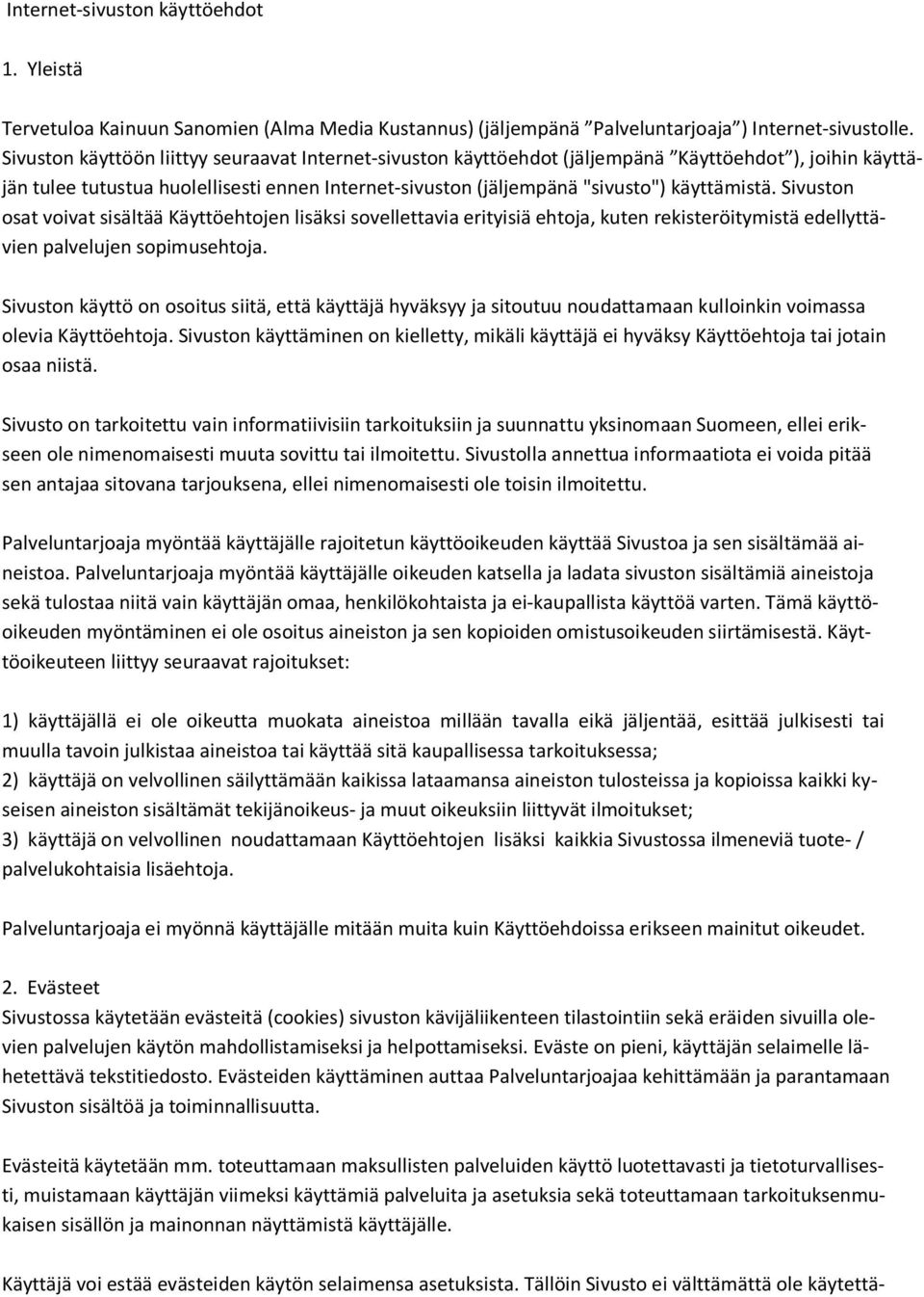 Sivuston osat voivat sisältää Käyttöehtojen lisäksi sovellettavia erityisiä ehtoja, kuten rekisteröitymistä edellyttävien palvelujen sopimusehtoja.