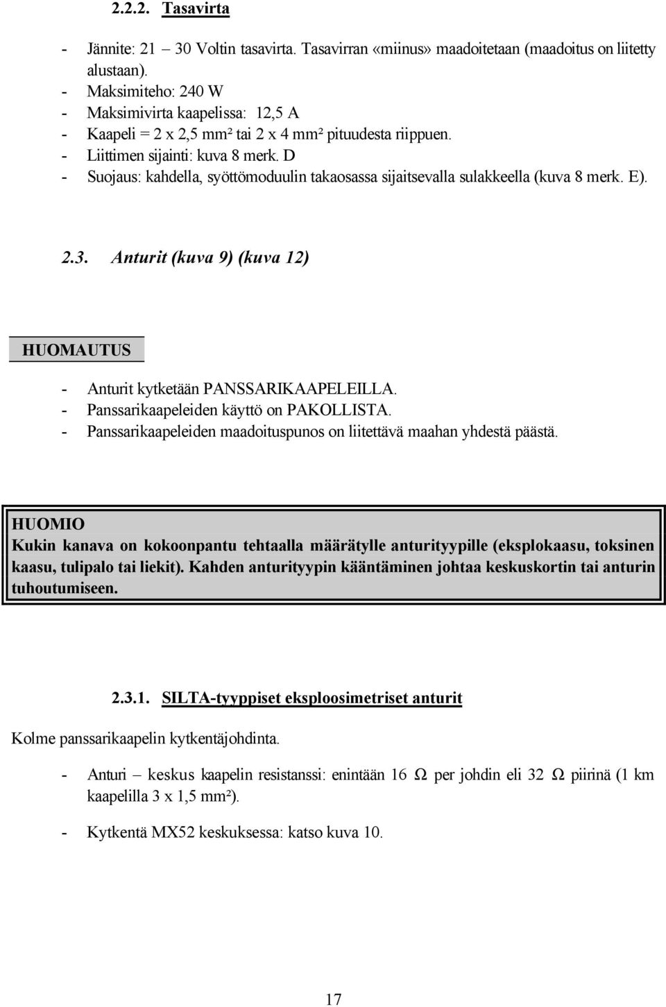 D - Suojaus: kahdella, syöttömoduulin takaosassa sijaitsevalla sulakkeella (kuva 8 merk. E). 2.3. Anturit (kuva 9) (kuva 12) HUOMAUTUS - Anturit kytketään PANSSARIKAAPELEILLA.