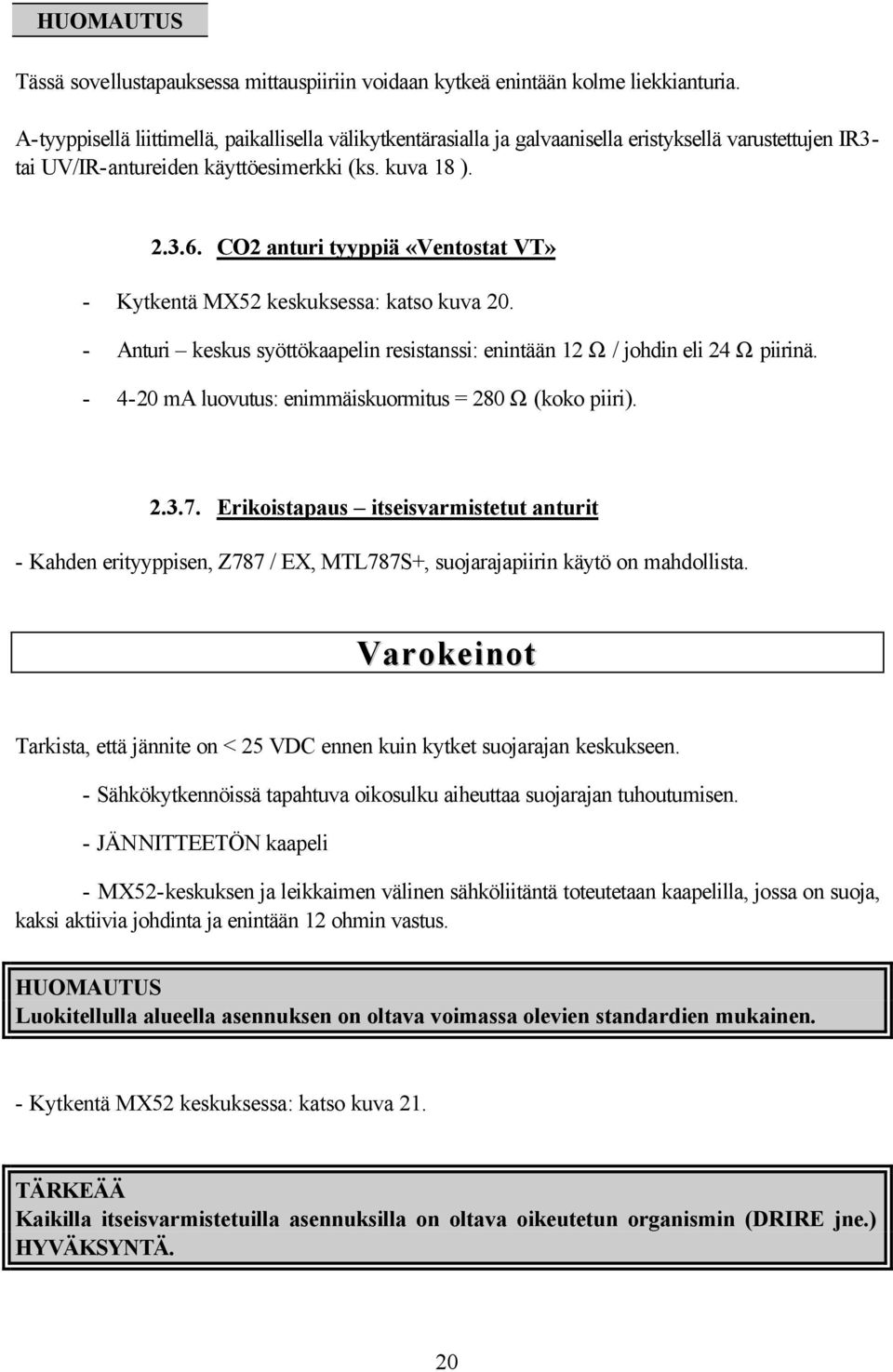 CO2 anturi tyyppiä «Ventostat VT» - Kytkentä MX52 keskuksessa: katso kuva 20. - Anturi keskus syöttökaapelin resistanssi: enintään 12 Ω / johdin eli 24 Ω piirinä.