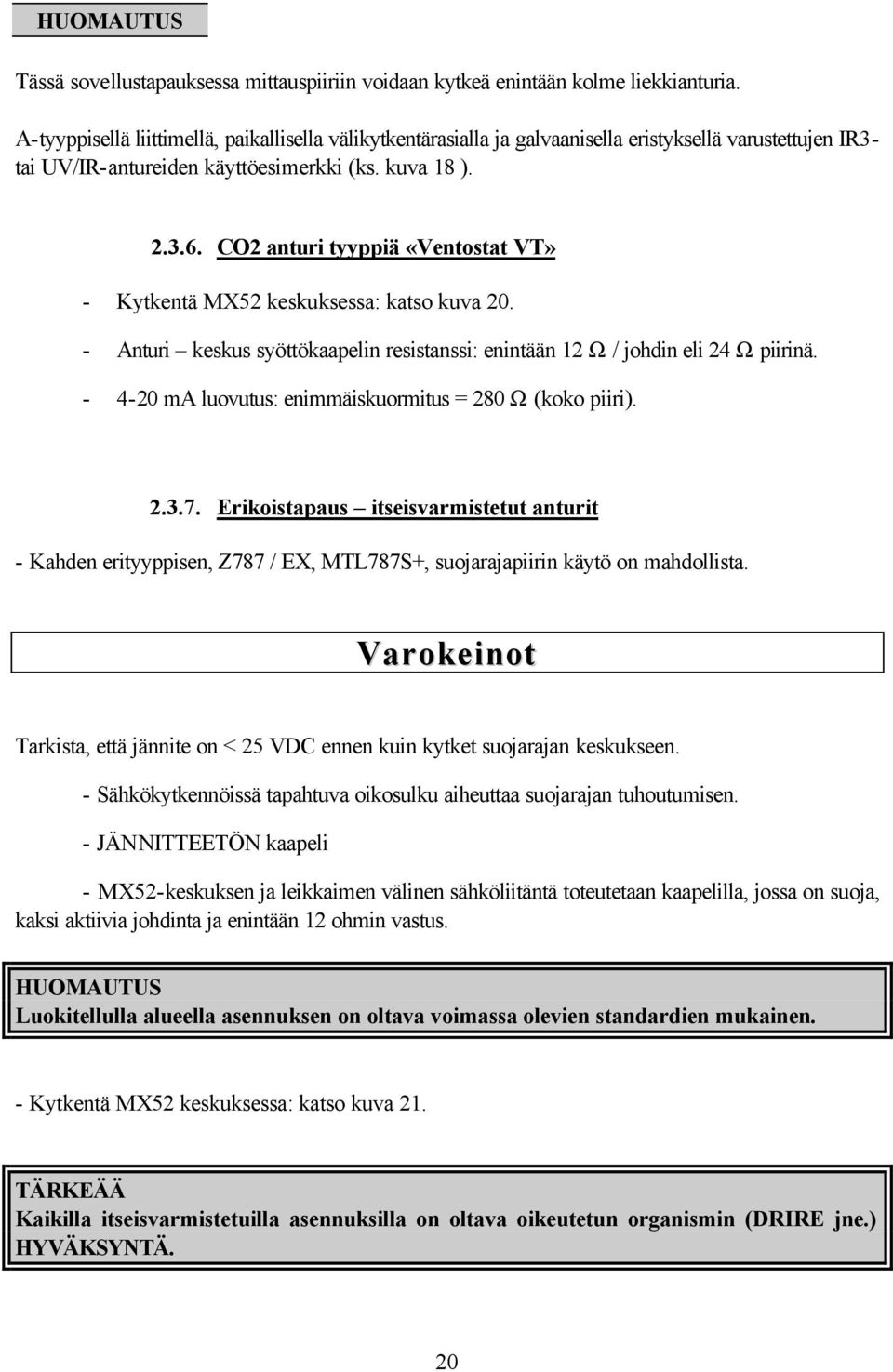 CO2 anturi tyyppiä «Ventostat VT» - Kytkentä MX52 keskuksessa: katso kuva 20. - Anturi keskus syöttökaapelin resistanssi: enintään 12 Ω / johdin eli 24 Ω piirinä.