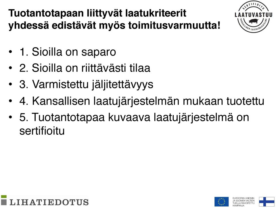 Sioilla on riittävästi tilaa 3. Varmistettu jäljitettävyys 4.