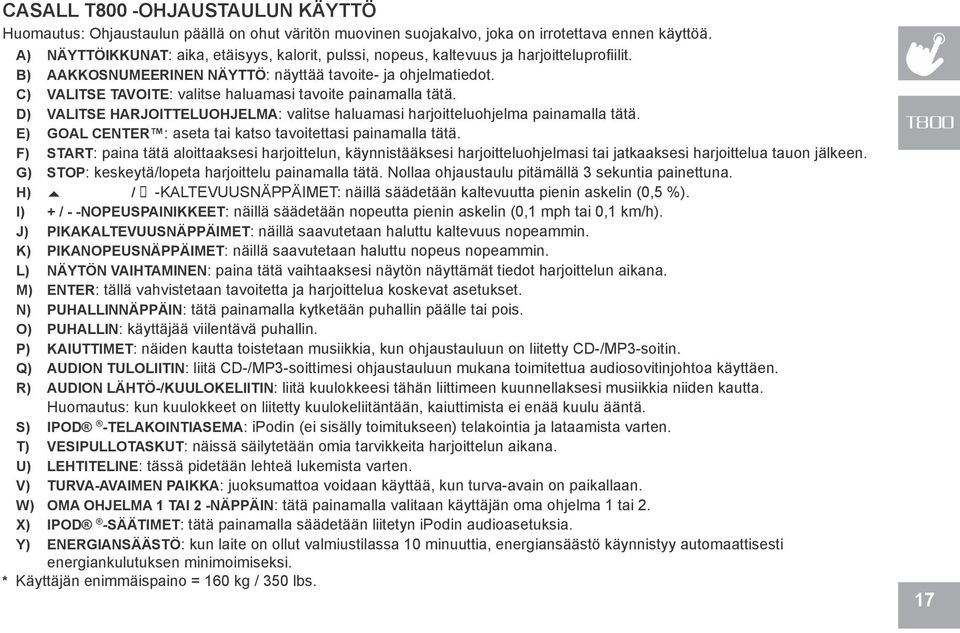 C) VALITSE TAVOITE: valitse haluamasi tavoite painamalla tätä. D) VALITSE HARJOITTELUOHJELMA: valitse haluamasi harjoitteluohjelma painamalla tätä.