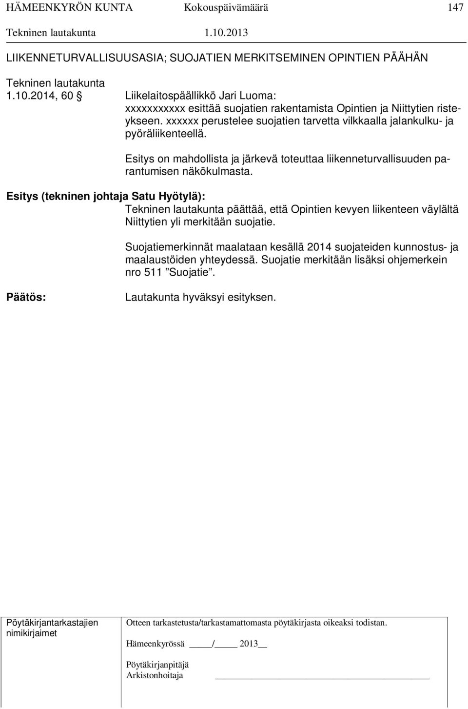 xxxxxx perustelee suojatien tarvetta vilkkaalla jalankulku- ja pyöräliikenteellä.