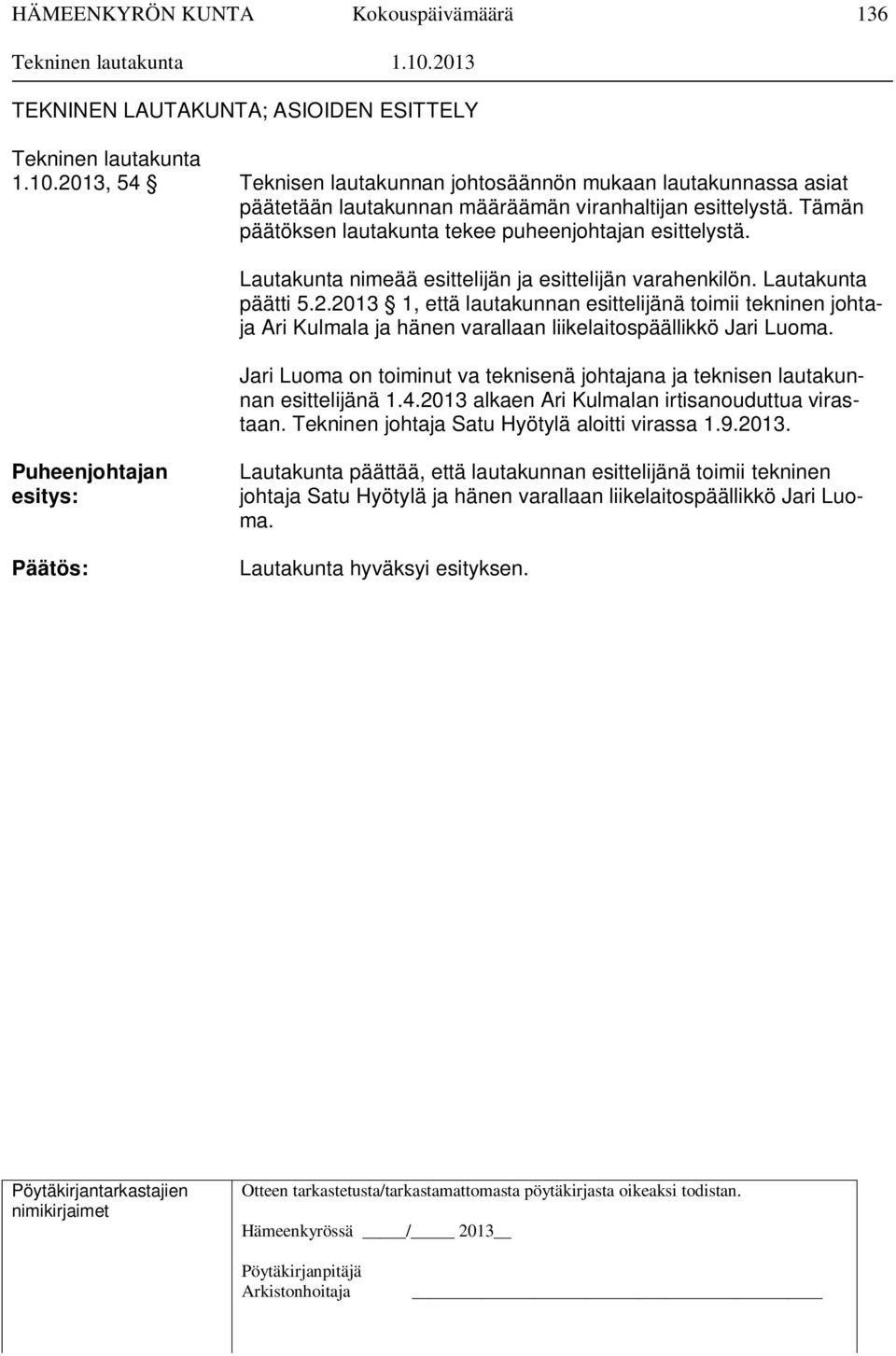 2013 1, että lautakunnan esittelijänä toimii tekninen johtaja Ari Kulmala ja hänen varallaan liikelaitospäällikkö Jari Luoma.