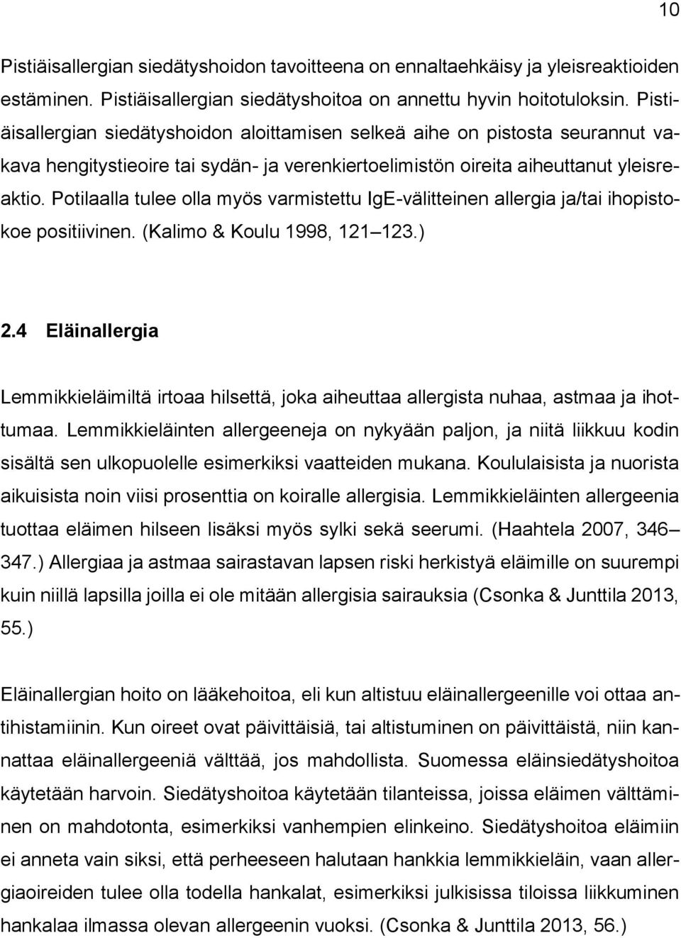 Potilaalla tulee olla myös varmistettu IgE-välitteinen allergia ja/tai ihopistokoe positiivinen. (Kalimo & Koulu 1998, 121 123.) 2.