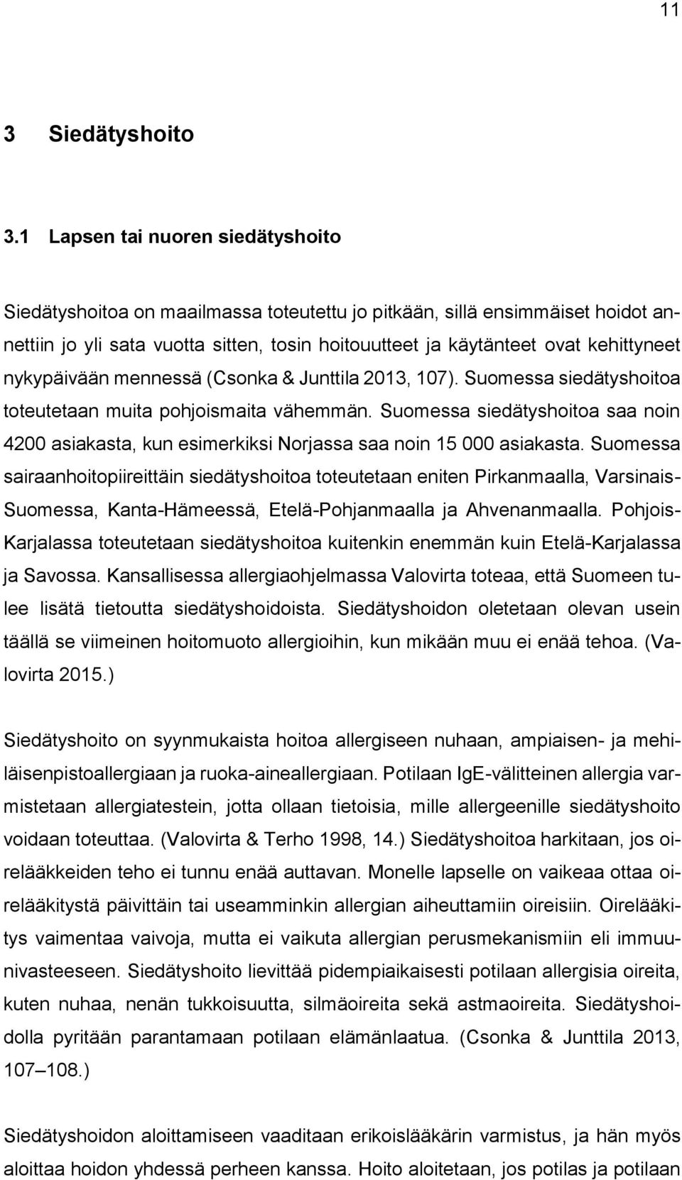 nykypäivään mennessä (Csonka & Junttila 2013, 107). Suomessa siedätyshoitoa toteutetaan muita pohjoismaita vähemmän.