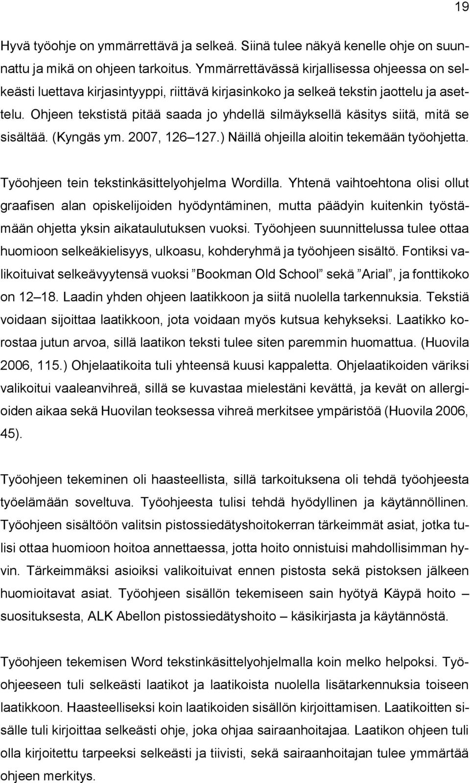 Ohjeen tekstistä pitää saada jo yhdellä silmäyksellä käsitys siitä, mitä se sisältää. (Kyngäs ym. 2007, 126 127.) Näillä ohjeilla aloitin tekemään työohjetta.