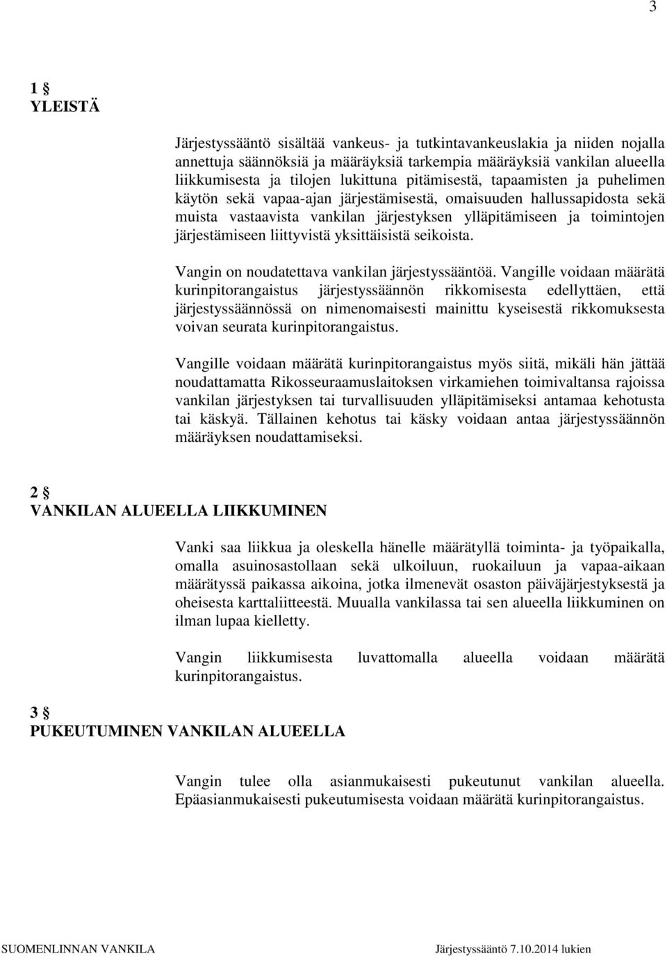 liittyvistä yksittäisistä seikoista. Vangin on noudatettava vankilan järjestyssääntöä.