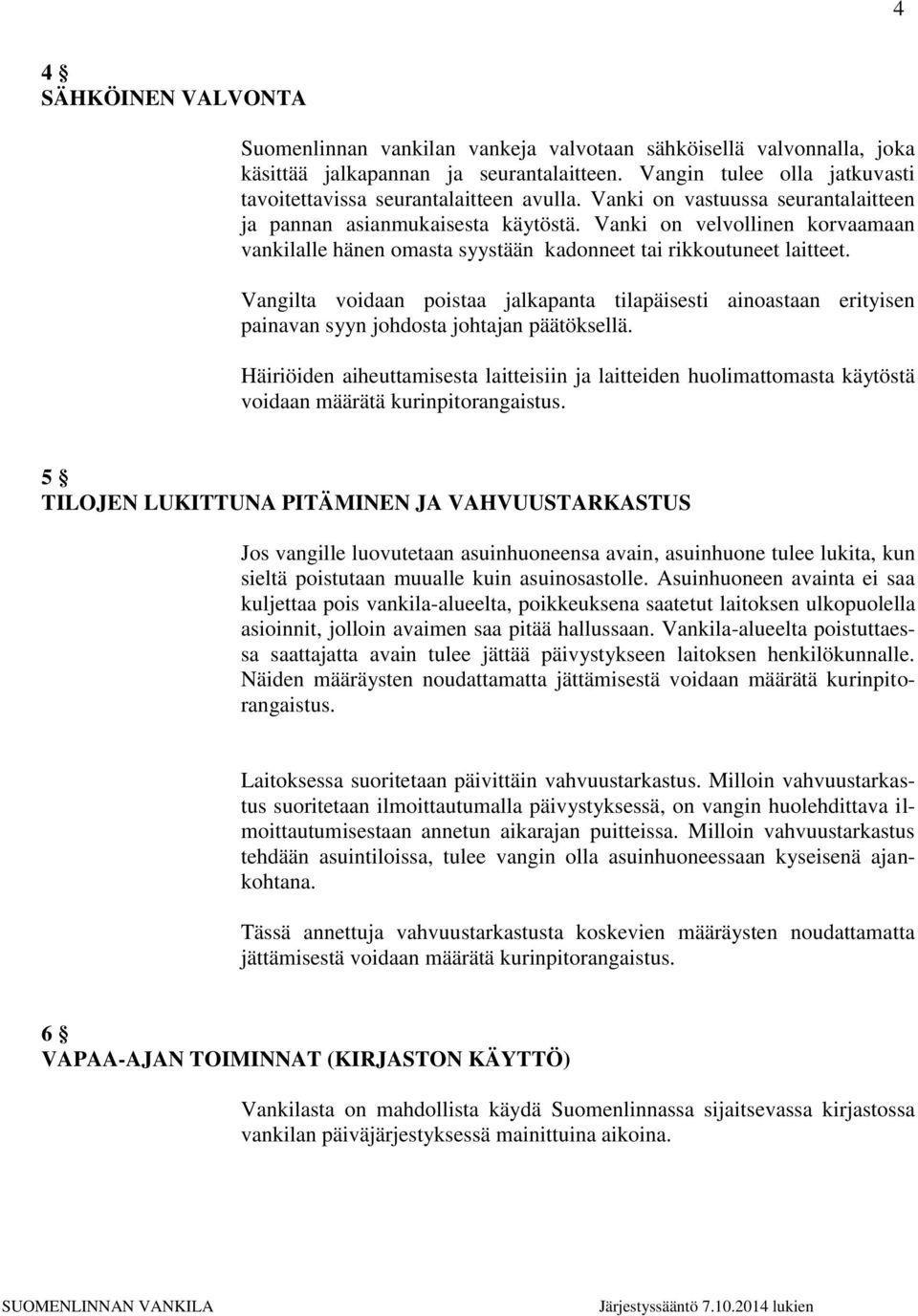 Vanki on velvollinen korvaamaan vankilalle hänen omasta syystään kadonneet tai rikkoutuneet laitteet.