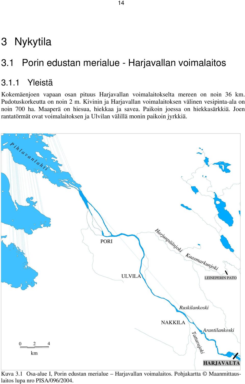 Paikoin joessa on hiekkasärkkiä. Joen rantatörmät ovat voimalaitoksen ja Ulvilan välillä monin paikoin jyrkkiä.