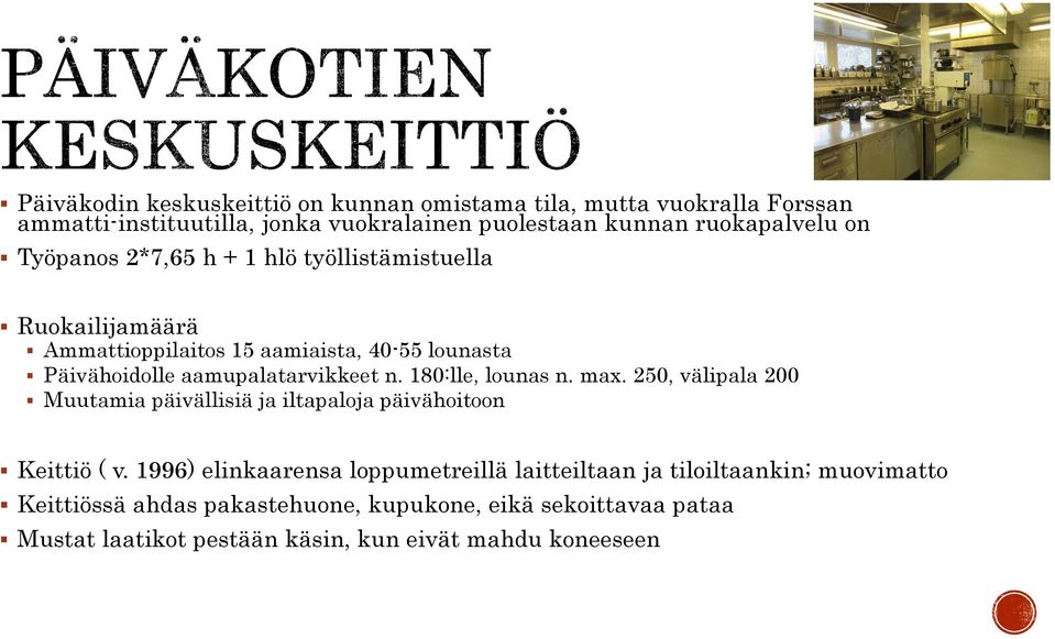 180:lle, lounas n. max. 250, välipala 200 Muutamia päivällisiä ja iltapaloja päivähoitoon Keittiö ( v.