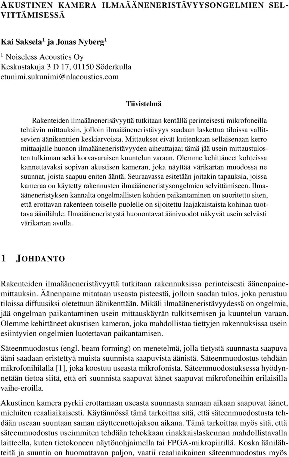 keskiarvoista. Mittaukset eivät kuitenkaan sellaisenaan kerro mittaajalle huonon ilmaääneneristävyyden aiheuttajaa; tämä jää usein mittaustulosten tulkinnan sekä korvavaraisen kuuntelun varaan.