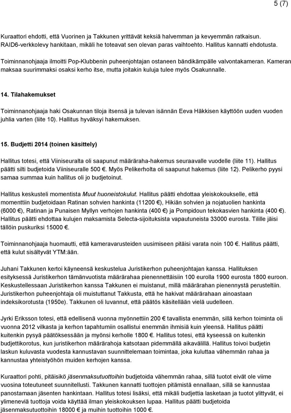 Kameran maksaa suurimmaksi osaksi kerho itse, mutta joitakin kuluja tulee myös Osakunnalle. 14.