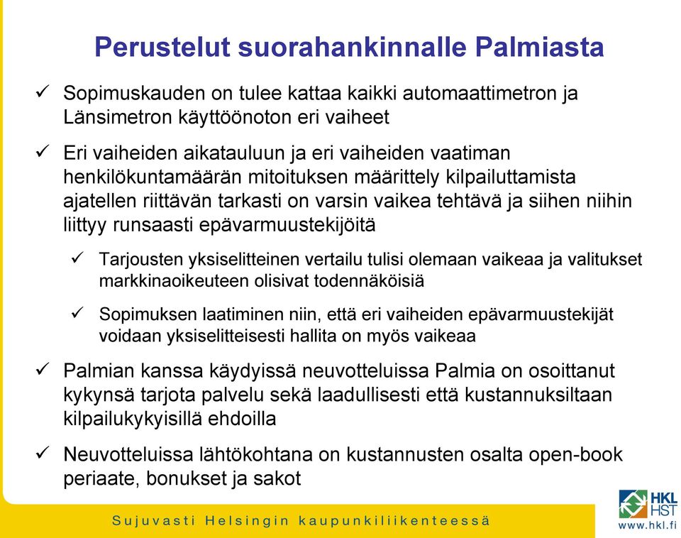 vertailu tulisi olemaan vaikeaa ja valitukset markkinaoikeuteen olisivat todennäköisiä Sopimuksen laatiminen niin, että eri vaiheiden epävarmuustekijät voidaan yksiselitteisesti hallita on myös