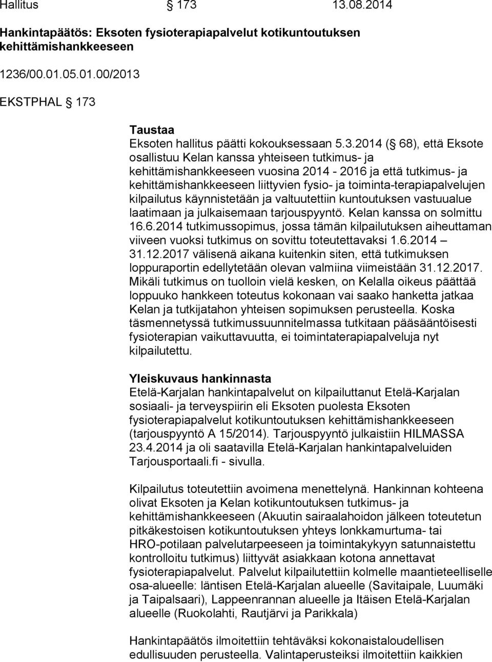 Eksote osallistuu Kelan kanssa yhteiseen tutkimus- ja kehittämishankkeeseen vuosina 2014-2016 ja että tutkimus- ja kehittämishankkeeseen liittyvien fysio- ja toiminta-terapiapalvelujen kilpailutus