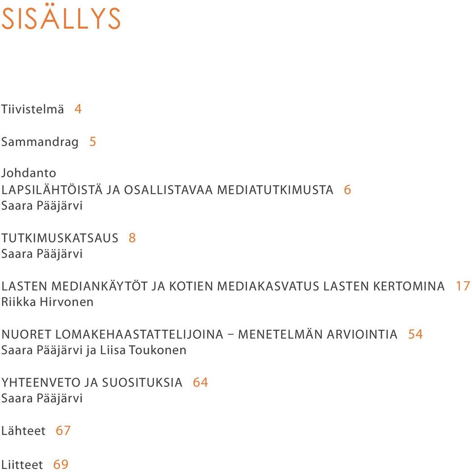 LASTEN KERTOMINA 17 Riikka Hirvonen NUORET LOMAKEHAASTATTELIJOINA MENETELMÄN ARVIOINTIA 54