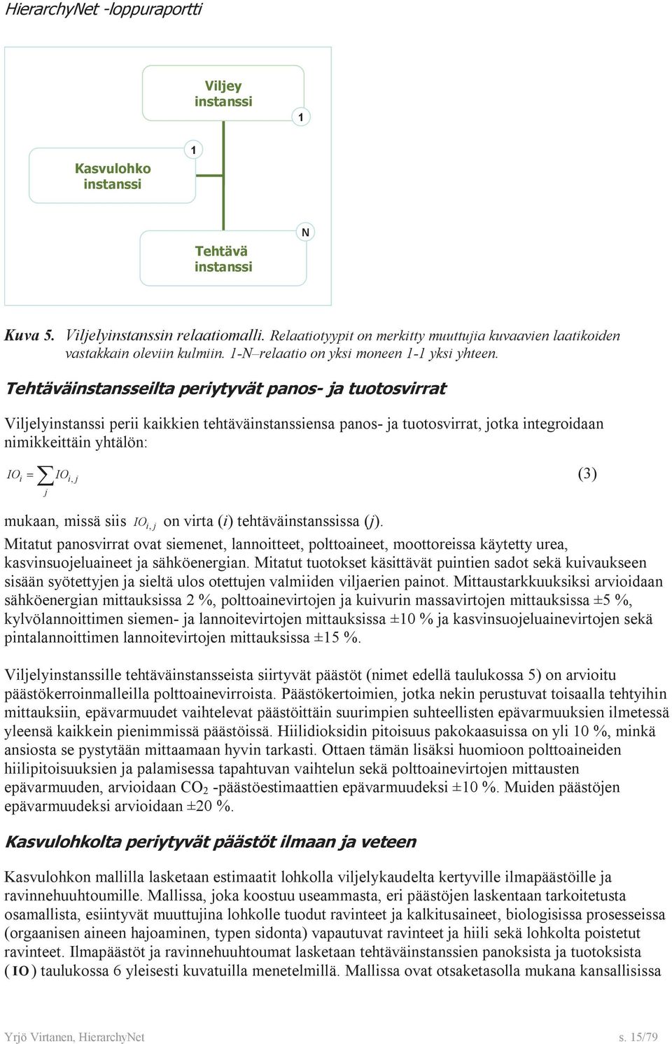 () tehtävänstanssssa (j). Mtatut panosvrrat ovat semenet, lannotteet, polttoaneet, moottoressa käytetty urea, kasvnsuojeluaneet ja sähköenergan.