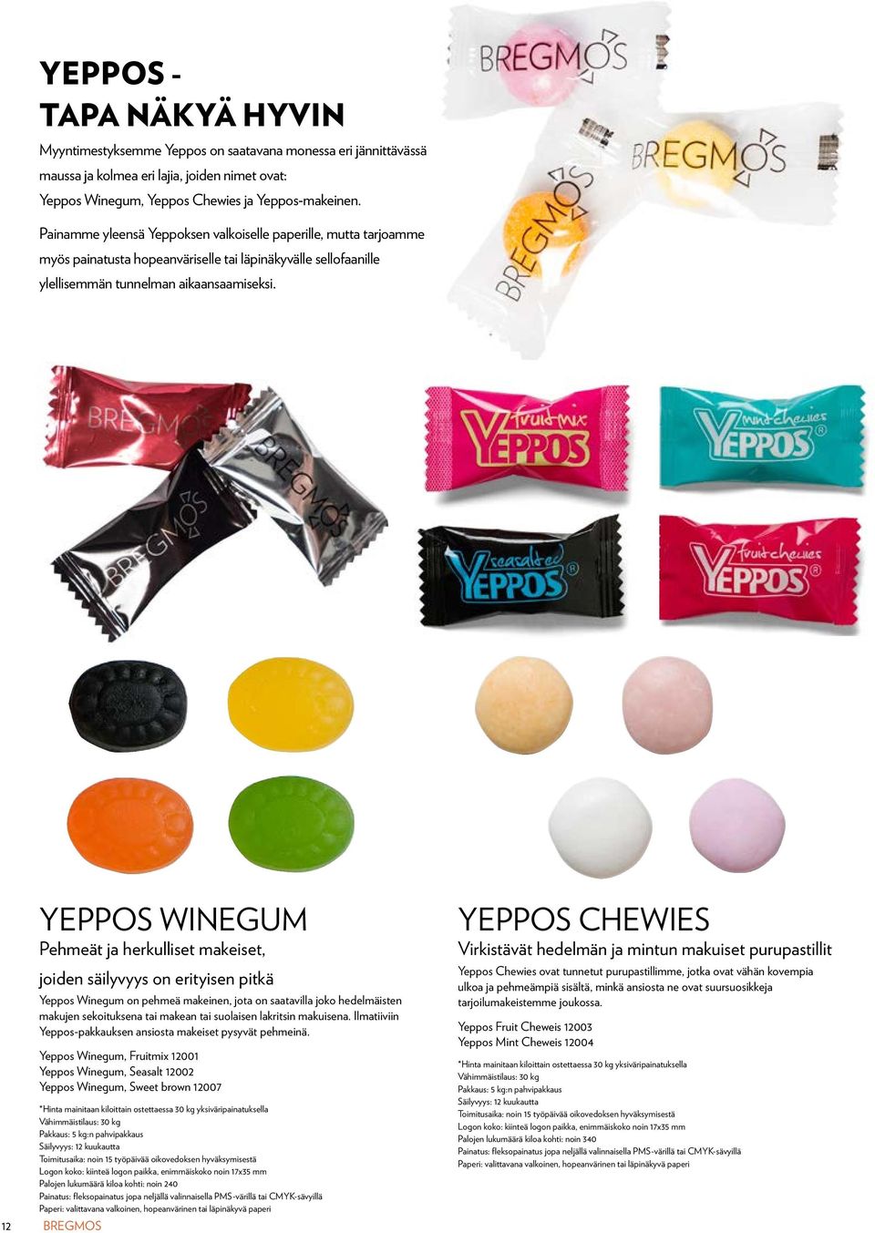 12 yeppos winegum Pehmeät ja herkulliset makeiset, joiden säilyvyys on erityisen pitkä Yeppos Winegum on pehmeä makeinen, jota on saatavilla joko hedelmäisten makujen sekoituksena tai makean tai