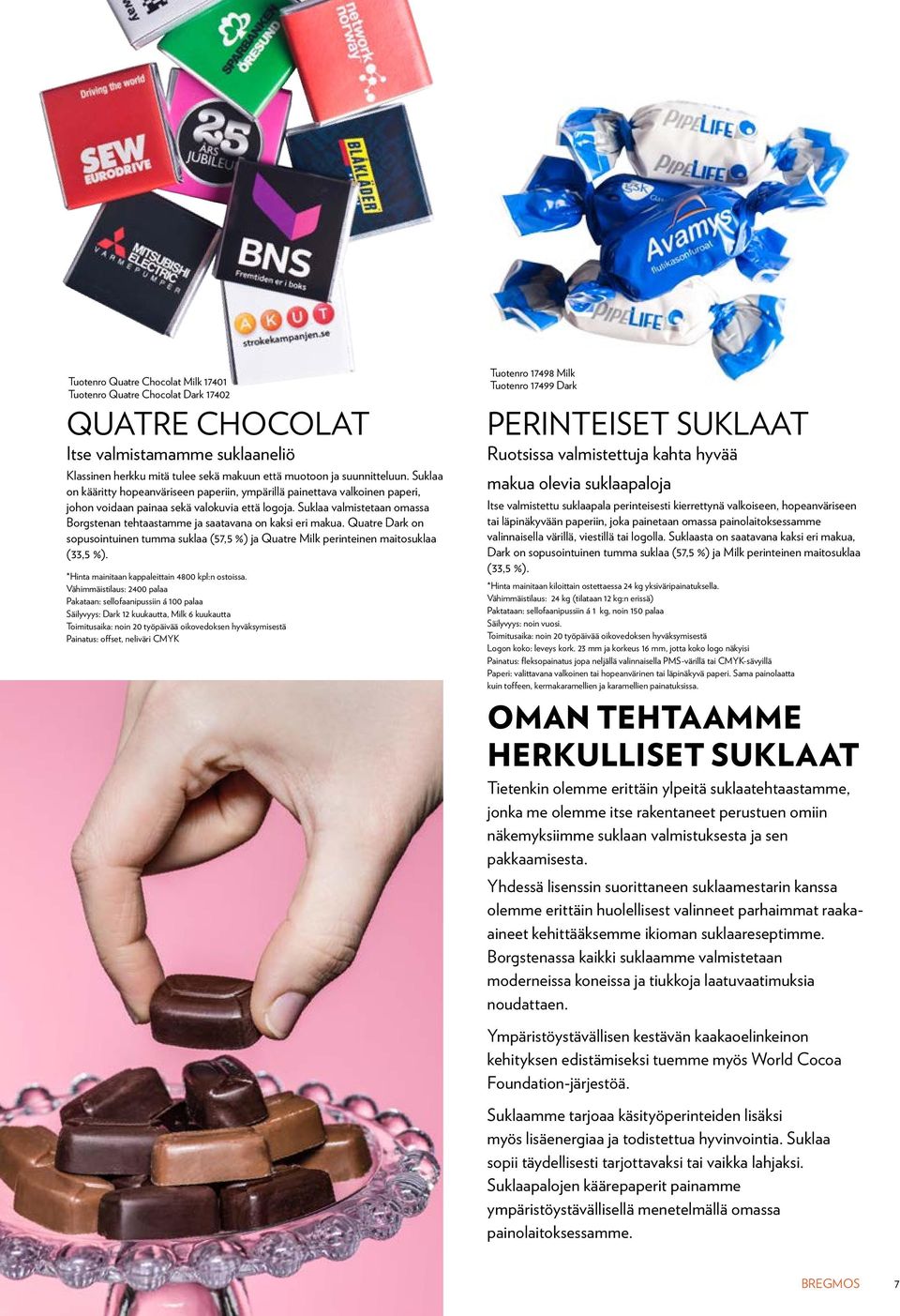 Suklaa valmistetaan omassa Borgstenan tehtaastamme ja saatavana on kaksi eri makua. Quatre Dark on sopusointuinen tumma suklaa (57,5 %) ja Quatre Milk perinteinen maitosuklaa (33,5 %).
