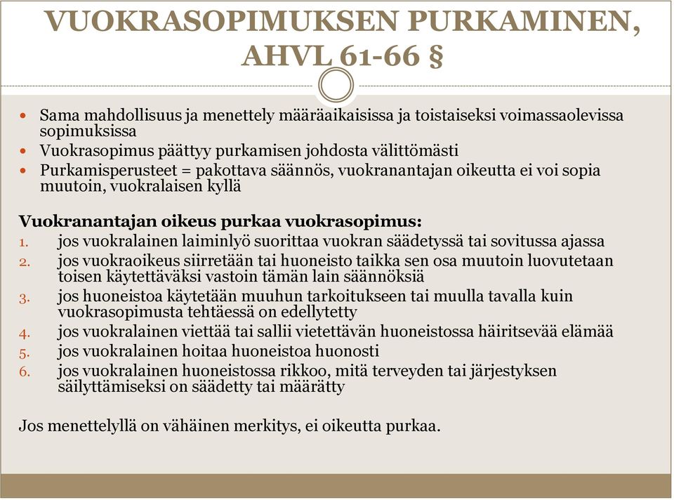 jos vuokralainen laiminlyö suorittaa vuokran säädetyssä tai sovitussa ajassa 2.