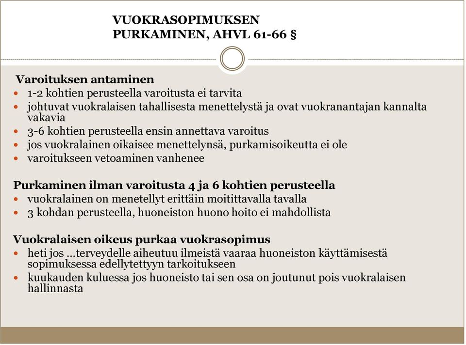 kohtien perusteella vuokralainen on menetellyt erittäin moitittavalla tavalla 3 kohdan perusteella, huoneiston huono hoito ei mahdollista Vuokralaisen oikeus purkaa vuokrasopimus heti jos