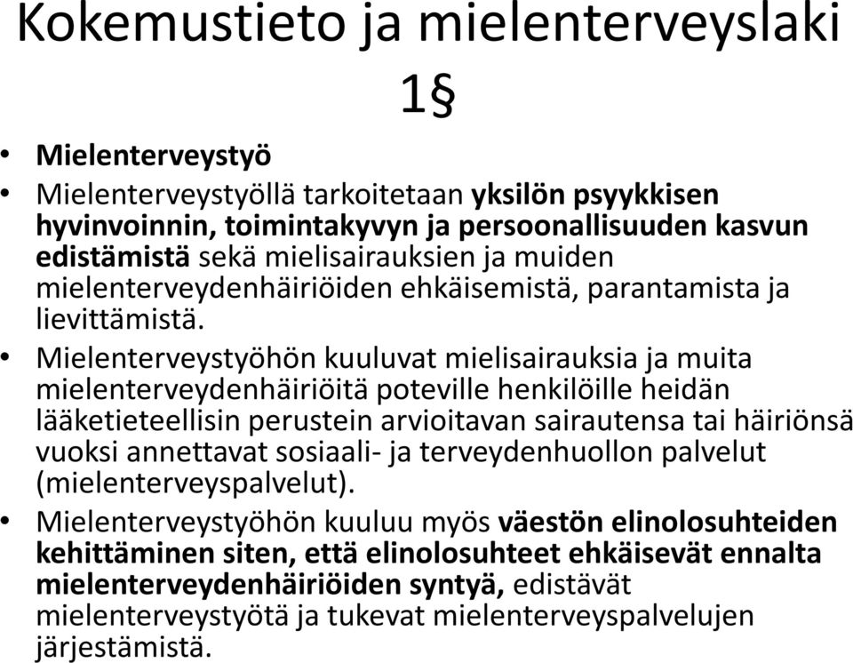 Mielenterveystyöhön kuuluvat mielisairauksia ja muita mielenterveydenhäiriöitä poteville henkilöille heidän lääketieteellisin perustein arvioitavan sairautensa tai häiriönsä vuoksi