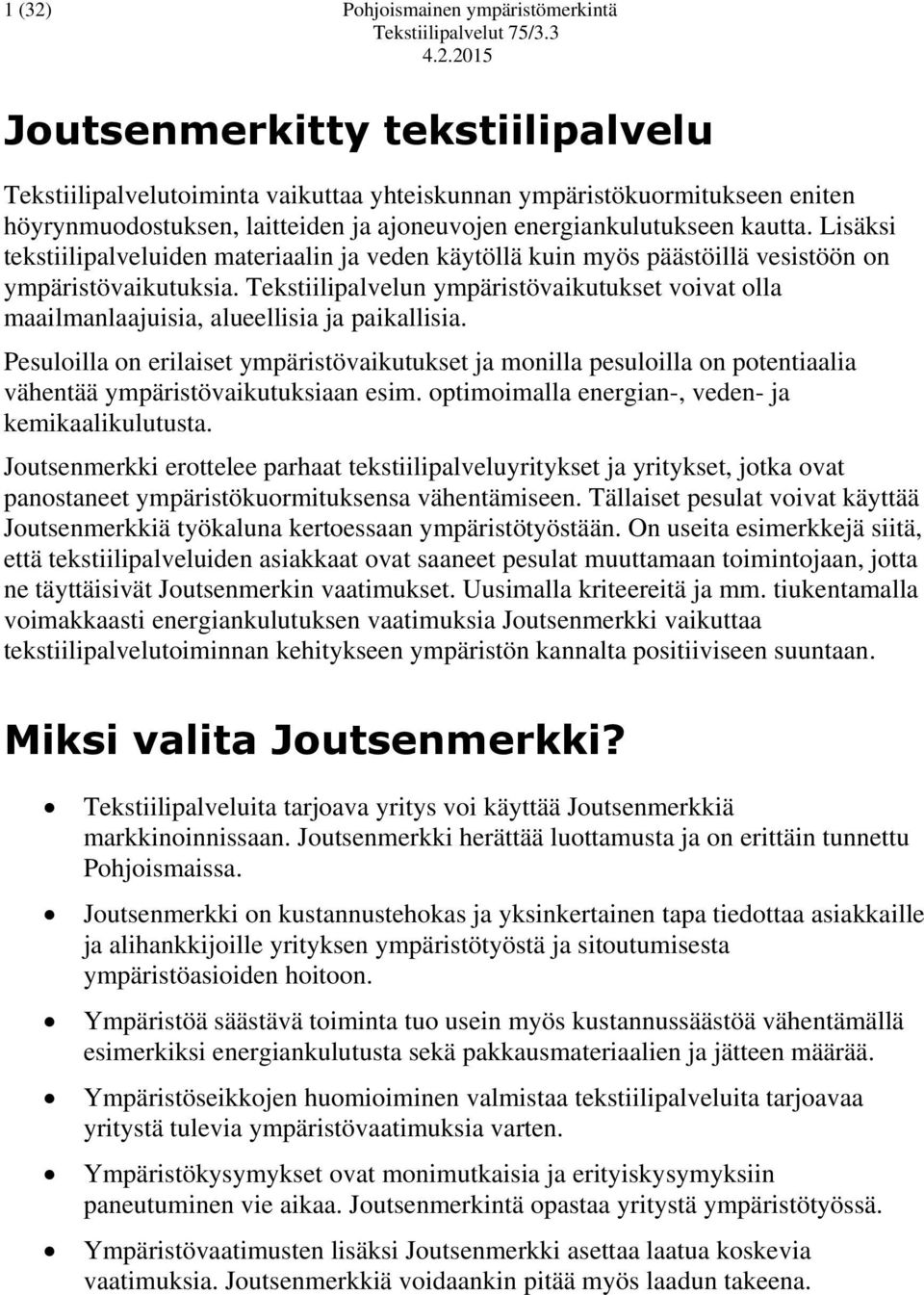 Tekstiilipalvelun ympäristövaikutukset voivat olla maailmanlaajuisia, alueellisia ja paikallisia.