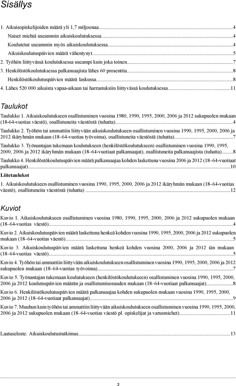 Lähes 0 000 aikuista vapaa-aikaan tai harrastuksiin liittyvässä koulutuksessa...11 Taulukot Taulukko 1.