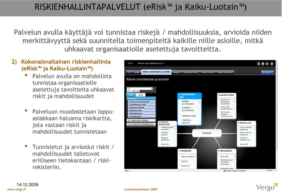 2) Kokonaisvaltainen riskienhallinta (erisk ja Kaiku-Luotain ) Palvelun avulla on mahdollista tunnistaa organisaatiolle asetettuja tavoitteita uhkaavat riskit ja