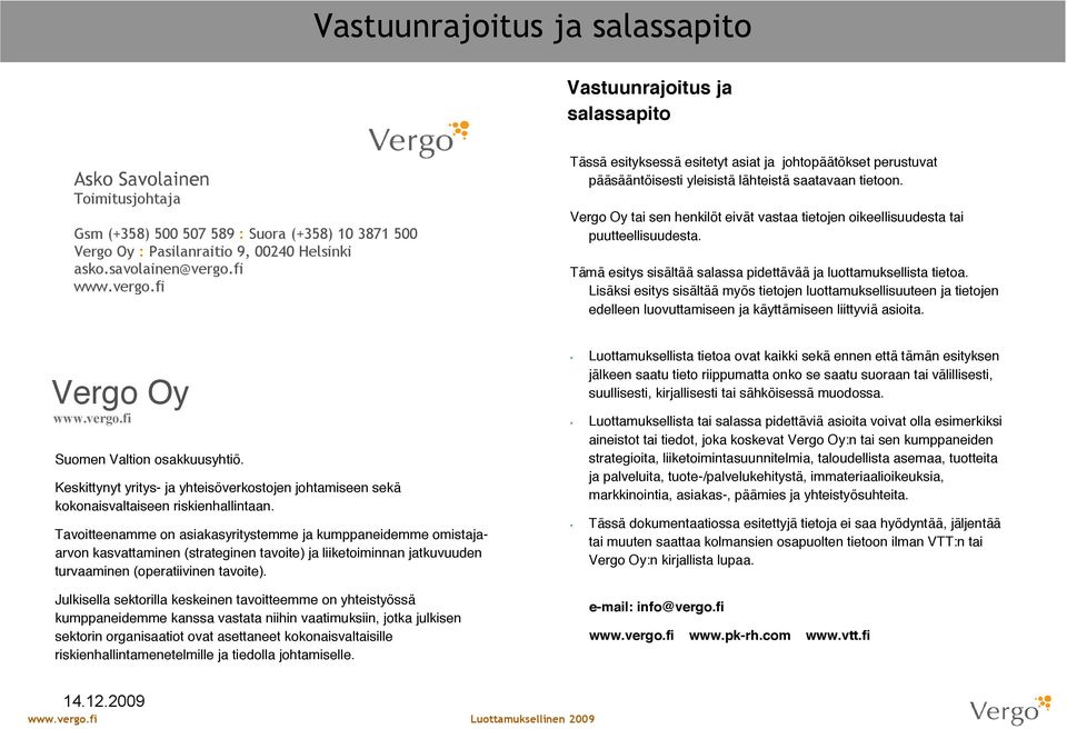 Vergo Oy tai sen henkilöt eivät vastaa tietojen oikeellisuudesta tai puutteellisuudesta. Tämä esitys sisältää salassa pidettävää ja luottamuksellista tietoa.