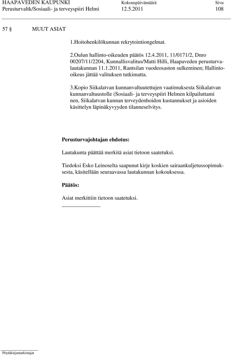 Kopio Siikalatvan kunnanvaltuutettujen vaatimuksesta Siikalatvan kunnanvaltuustolle (Sosiaali- ja terveyspiiri Helmen kilpailuttami nen, Siikalatvan kunnan terveydenhoidon kustannukset ja asioiden