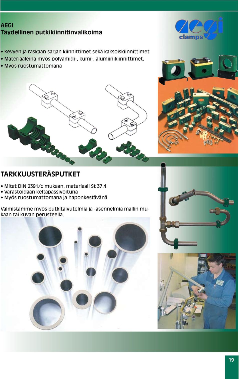 Myös ruostumattomana TARKKUUSTERÄSPUTKET Mitat DIN 2391/c mukaan, materiaali St 37.