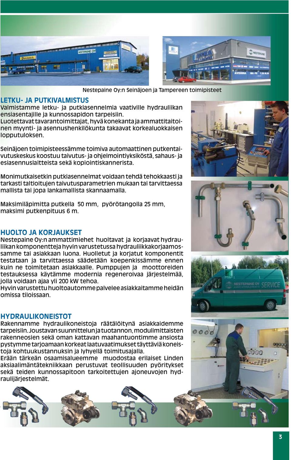 Seinäjoen toimipisteessämme toimiva automaattinen putkentaivutuskeskus koostuu taivutus- ja ohjelmointiyksiköstä, sahaus- ja esiasennuslaitteista sekä kopiointiskannerista.