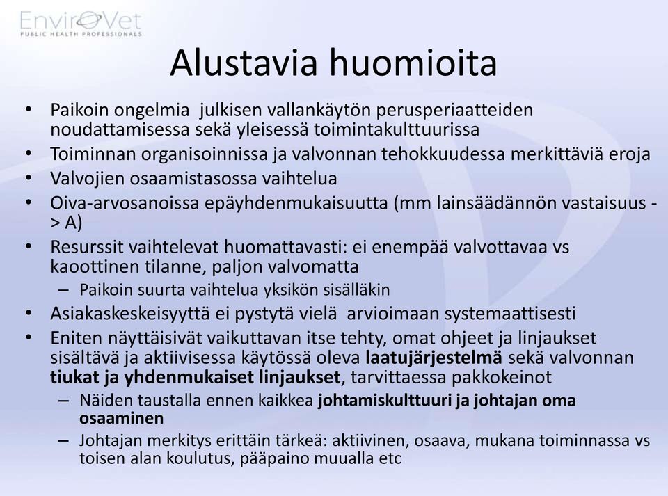 paljon valvomatta Paikoin suurta vaihtelua yksikön sisälläkin Asiakaskeskeisyyttä ei pystytä vielä arvioimaan systemaattisesti Eniten näyttäisivät vaikuttavan itse tehty, omat ohjeet ja linjaukset