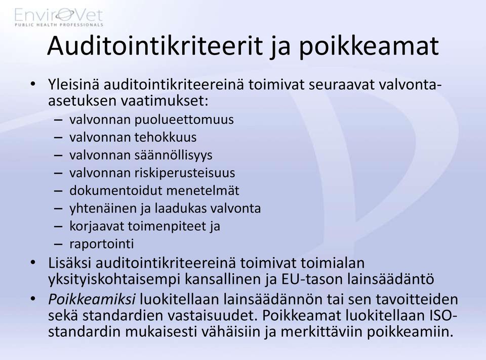 toimenpiteet ja raportointi Lisäksi auditointikriteereinä toimivat toimialan yksityiskohtaisempi kansallinen ja EU-tason lainsäädäntö Poikkeamiksi