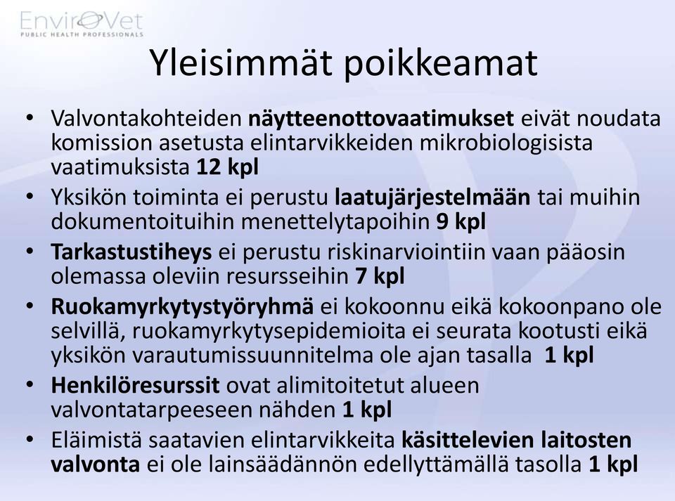 Ruokamyrkytystyöryhmä ei kokoonnu eikä kokoonpano ole selvillä, ruokamyrkytysepidemioita ei seurata kootusti eikä yksikön varautumissuunnitelma ole ajan tasalla 1 kpl