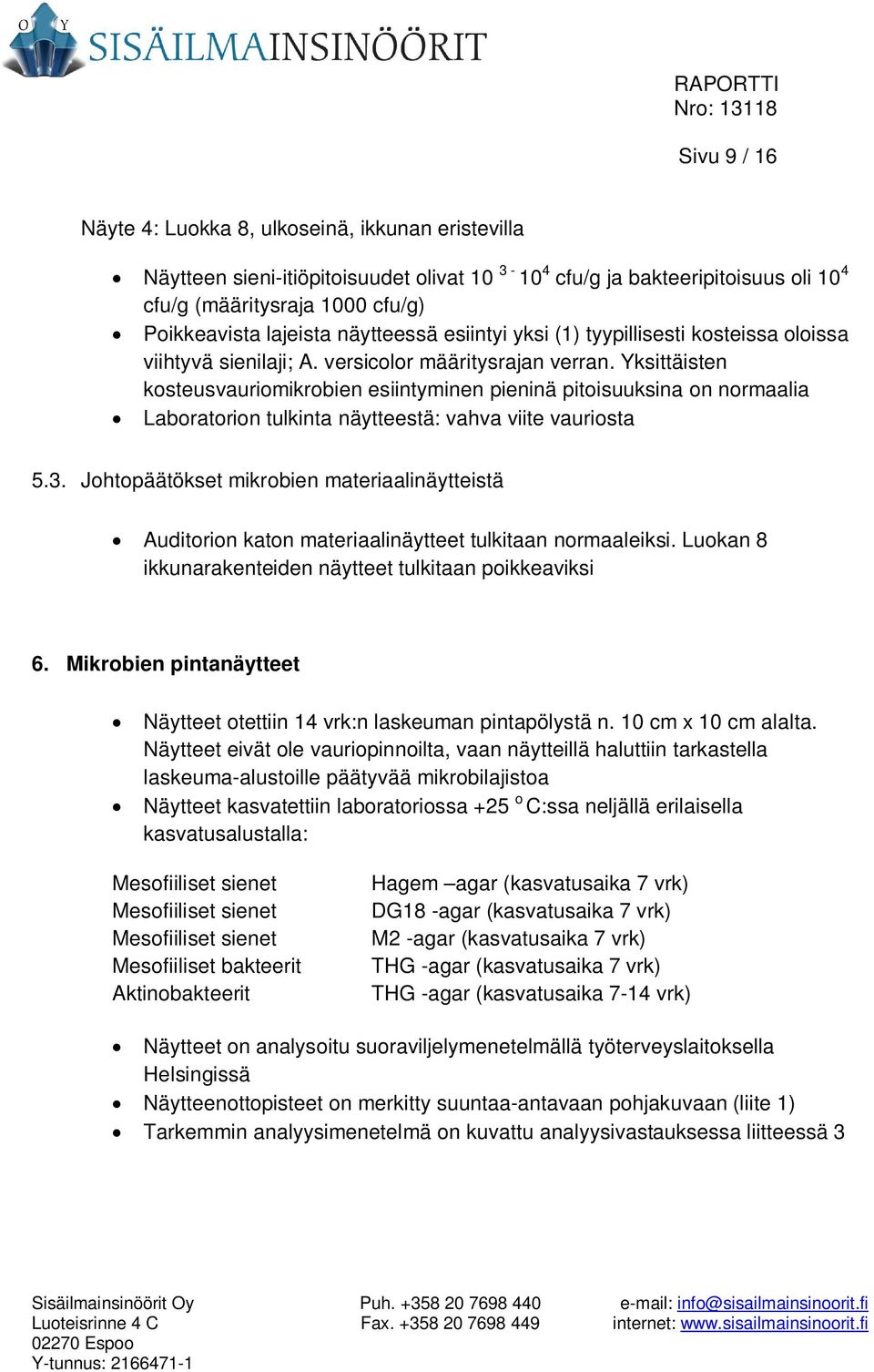 Yksittäisten kosteusvauriomikrobien esiintyminen pieninä pitoisuuksina on normaalia Laboratorion tulkinta näytteestä: vahva viite vauriosta 5.3.