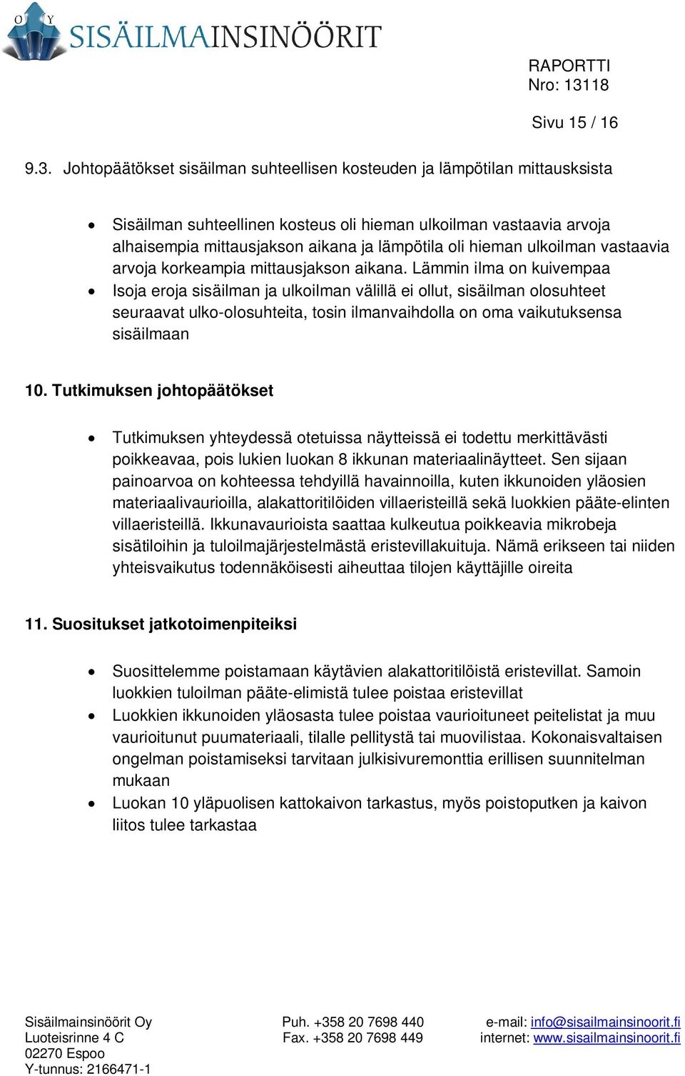 hieman ulkoilman vastaavia arvoja korkeampia mittausjakson aikana.