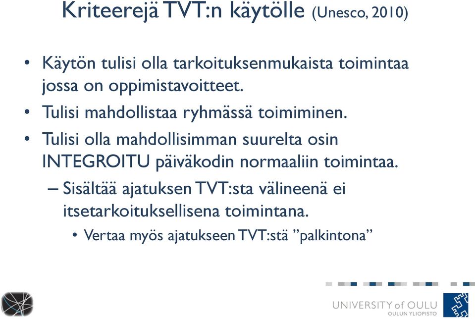 Tulisi olla mahdollisimman suurelta osin INTEGROITU päiväkodin normaaliin toimintaa.
