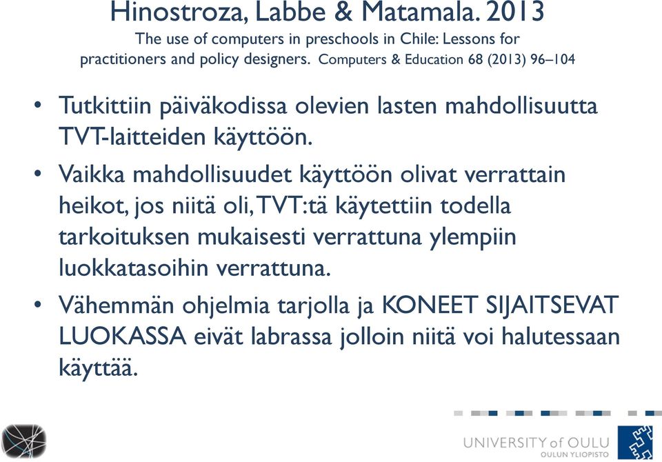 Vaikka mahdollisuudet käyttöön olivat verrattain heikot, jos niitä oli, TVT:tä käytettiin todella tarkoituksen mukaisesti