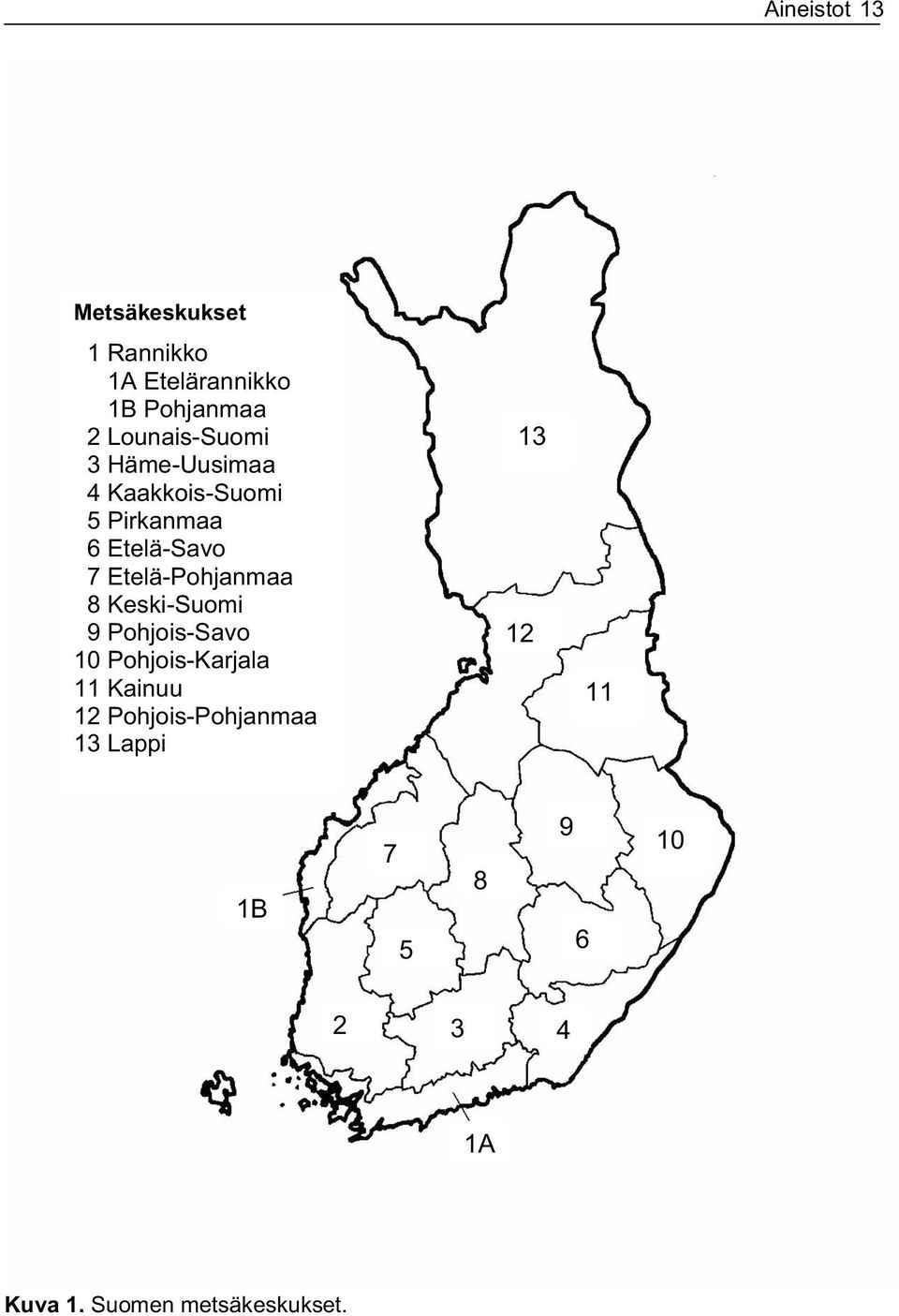 Etelä-Pohjanmaa 8 Keski-Suomi 9 Pohjois-Savo 10 Pohjois-Karjala 11 Kainuu 12