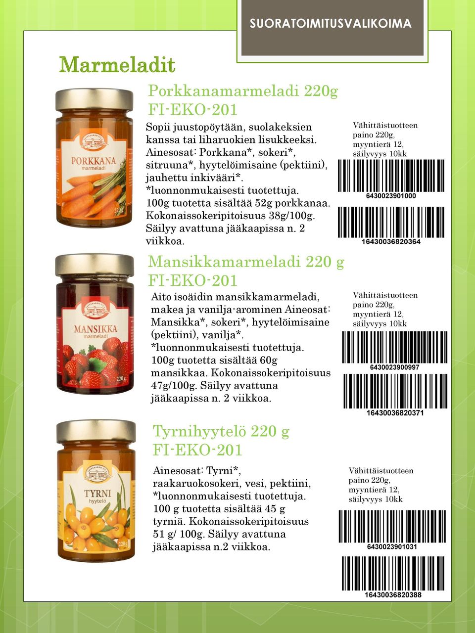 Mansikkamarmeladi 220 g Aito isoäidin mansikkamarmeladi, makea ja vanilja-arominen Aineosat: Mansikka*, sokeri*, hyytelöimisaine (pektiini), vanilja*. *luonnonmukaisesti tuotettuja.