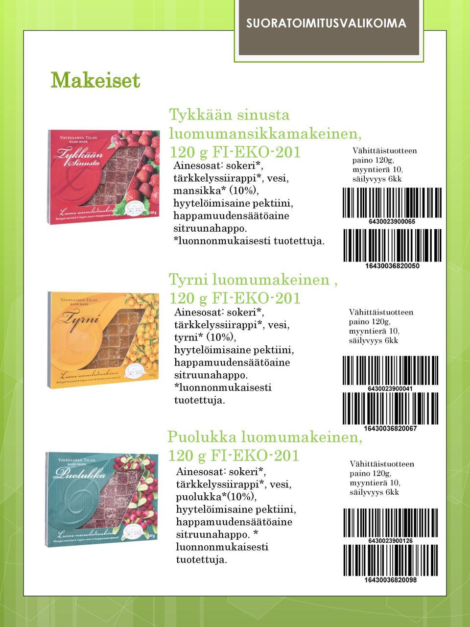 Tyrni luomumakeinen, 120 g Ainesosat: sokeri*, tärkkelyssiirappi*, vesi, tyrni* (10%), hyytelöimisaine pektiini,  Puolukka luomumakeinen, 120 g