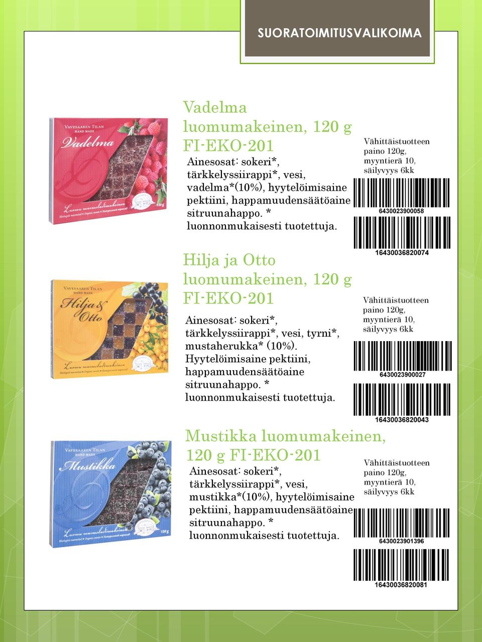 Hilja ja Otto luomumakeinen, 120 g Ainesosat: sokeri*, tärkkelyssiirappi*, vesi, tyrni*, mustaherukka* (10%).