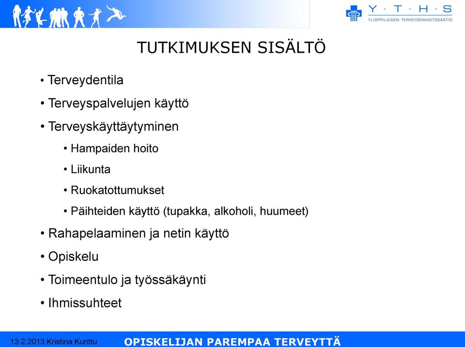 Ruokatottumukset Päihteiden käyttö (tupakka, alkoholi,