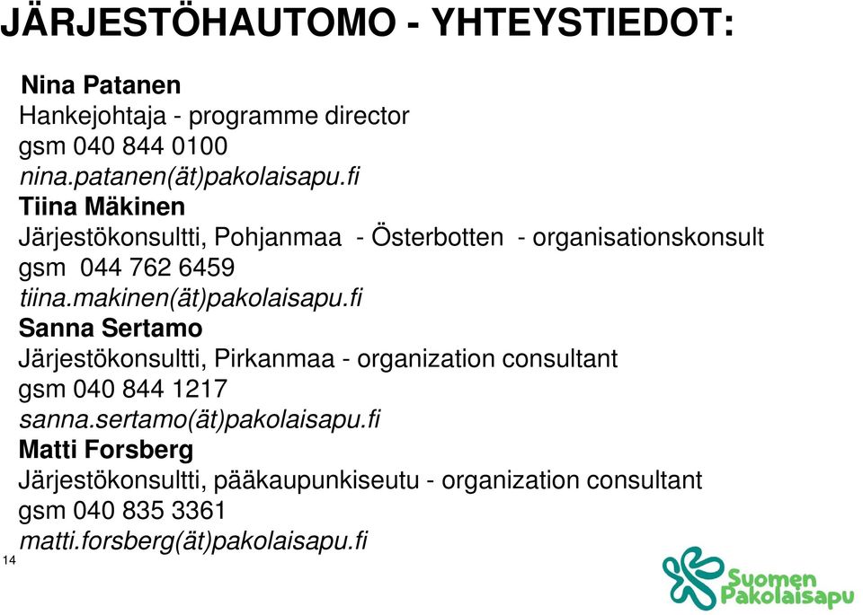 makinen(ät)pakolaisapu.fi Sanna Sertamo Järjestökonsultti, Pirkanmaa - organization consultant gsm 040 844 1217 sanna.