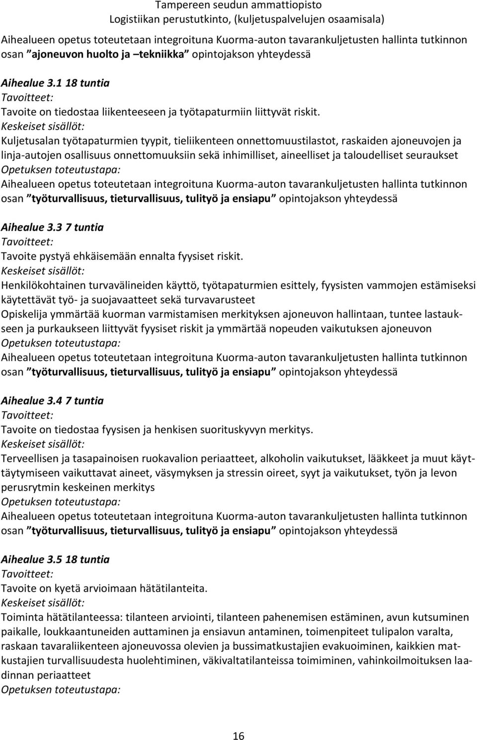 Keskeiset sisällöt: Kuljetusalan työtapaturmien tyypit, tieliikenteen onnettomuustilastot, raskaiden ajoneuvojen ja linja-autojen osallisuus onnettomuuksiin sekä inhimilliset, aineelliset ja