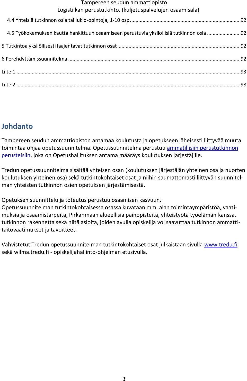 .. 98 Johdanto Tampereen seudun ammattiopiston antamaa koulutusta ja opetukseen läheisesti liittyvää muuta toimintaa ohjaa opetussuunnitelma.