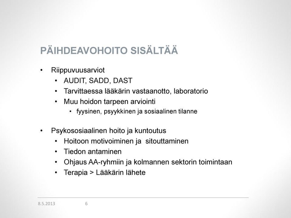 tilanne Psykososiaalinen hoito ja kuntoutus Hoitoon motivoiminen ja sitouttaminen Tiedon