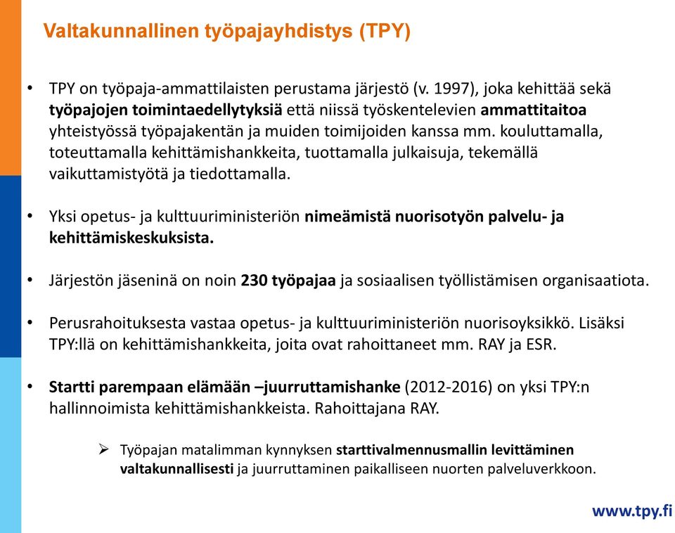 kouluttamalla, toteuttamalla kehittämishankkeita, tuottamalla julkaisuja, tekemällä vaikuttamistyötä ja tiedottamalla.